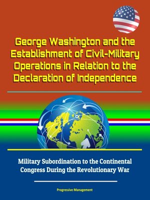 cover image of George Washington and the Establishment of Civil-Military Operations in Relation to the Declaration of Independence